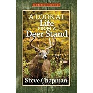 A Look at Life from a Deer Stand Study Guide, Paperback - Steve Chapman imagine