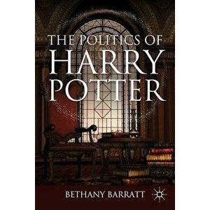 The Politics of Harry Potter, Paperback - B. Barratt imagine