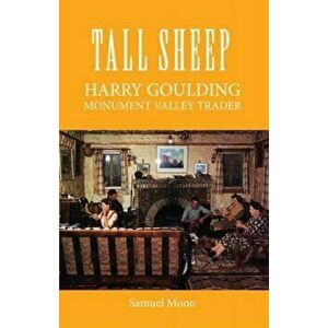 Tall Sheep: Harry Goulding Monument Valley Trader, Paperback - Samuel Moon imagine
