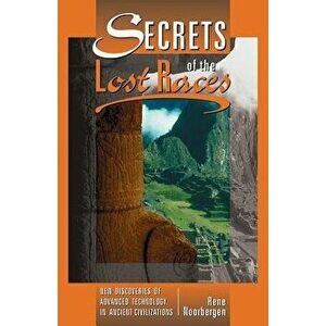 Secrets of the Lost Races, Paperback - Rene Noorbergen imagine