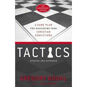 Tactics, 10th Anniversary Edition: A Game Plan for Discussing Your Christian Convictions, Paperback - Gregory Koukl imagine