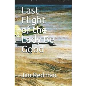 Last Flight of the Lady Be Good, Paperback - Jim Redman imagine