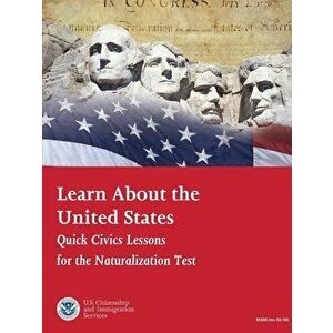 Learn About the United States: Quick Civics Lessons for the Naturalization Test (Revised February, 2019), Paperback - U. Citizenship and Immigration S imagine