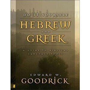 Do It Yourself Hebrew and Greek: A Guide to Biblical Language Tools, Paperback - Edward W. Goodrick imagine