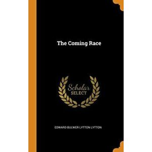 The Coming Race, Hardcover - Edward Bulwer Lytton Lytton imagine