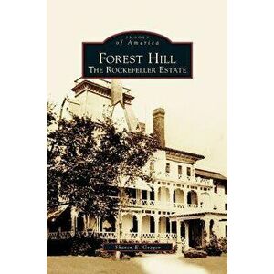 Forest Hill: The Rockefeller Estate, Hardcover - Sharon Gregor imagine
