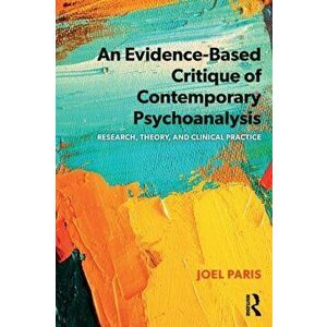 An Evidence-Based Critique of Contemporary Psychoanalysis: Research, Theory, and Clinical Practice, Paperback - Joel Paris imagine
