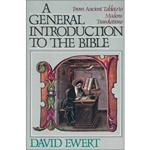 A General Introduction to the Bible: From Ancient Tablets to Modern Translations, Paperback - David Ewert imagine