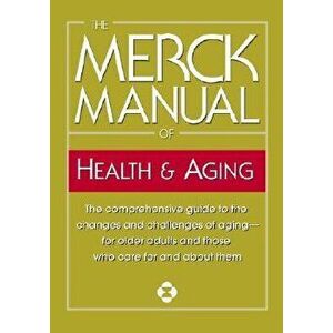 The Merck Manual of Health & Aging: The Comprehensive Guide to the Changes and Challenges of Aging-For Older Adults and Those Who Care for and about T imagine