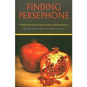 Finding Persephone: Women's Rituals in the Ancient Mediterranean, Paperback - Maryline Parca imagine