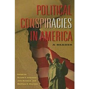 Political Conspiracies in America: A Reader, Paperback - Donald T. Critchlow imagine