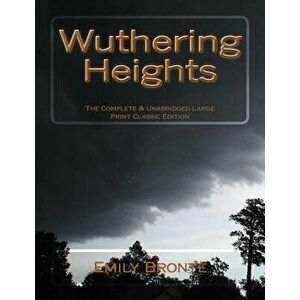 Wuthering Heights The Complete & Unabridged Large Print Classic Edition, Paperback - S. M. Holden imagine
