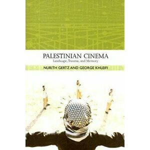Palestinian Cinema: Landscape, Trauma, and Memory, Paperback - Nurith Gertz imagine