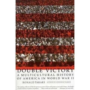Double Victory: A Multicultural History of America in World War II, Paperback - Ronald Takaki imagine