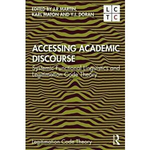 Accessing Academic Discourse: Systemic Functional Linguistics and Legitimation Code Theory, Paperback - J. R. Martin imagine