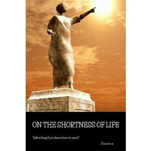 On the Shortness of Life, Paperback - Seneca imagine