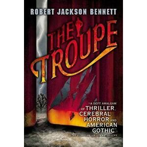 The Troupe, Paperback - Robert Jackson Bennett imagine
