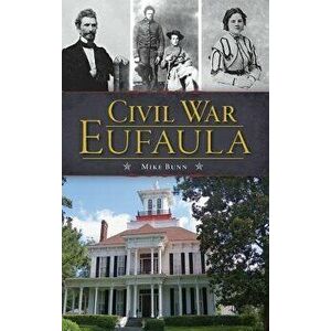 Civil War Eufaula, Hardcover - Mike Bunn imagine