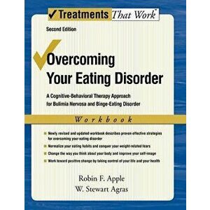 Overcoming Your Eating Disorder, Workbook: A Cognitive-Behavioral Therapy Approach for Bulimia Nervosa and Binge-Eating Disorder, Paperback - Robin F. imagine