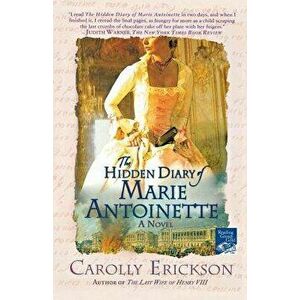 The Hidden Diary of Marie Antoinette, Paperback - Carolly Erickson imagine