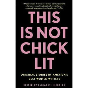 This Is Not Chick Lit: Original Stories by America's Best Women Writers, Paperback - Elizabeth Merrick imagine