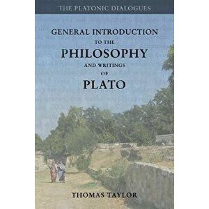 General Introduction to the Philosophy and Writings of Plato: from The Works of Plato, Paperback - Thomas Taylor imagine