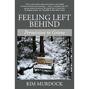 Feeling Left Behind: Permission to Grieve, Paperback - Kim Murdock imagine