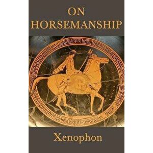 On Horsemanship, Hardcover - Xenophon Xenophon imagine