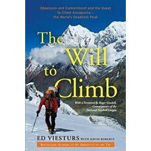 The Will to Climb: Obsession and Commitment and the Quest to Climb Annapurna--The World's Deadliest Peak, Paperback - Ed Viesturs imagine