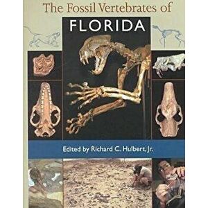 The Fossil Vertebrates of Florida, Hardcover - Richard C., Jr. Hulbert imagine