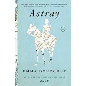 Astray, Paperback - Emma Donoghue imagine