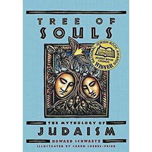 Tree of Souls: The Mythology of Judaism, Paperback - Howard Schwartz imagine