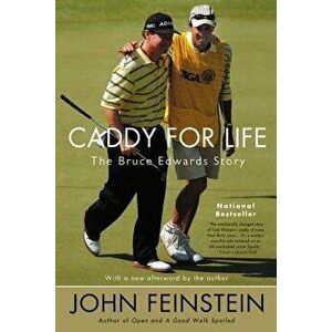 Caddy for Life: The Bruce Edwards Story, Paperback - John Feinstein imagine