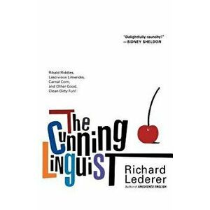 The Cunning Linguist: Ribald Riddles, Lascivious Limericks, Carnal Corn, and Other Good, Clean Dirty Fun, Paperback - Richard Lederer imagine