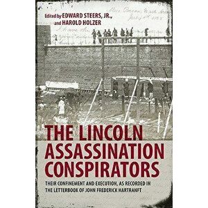 The Lincoln Assassination Conspirators: Their Confinement and Execution, as Recorded in the Letterbook of John Frederick Hartranft, Hardcover - Edward imagine