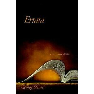 Errata: An Examined Life, Paperback - George Steiner imagine
