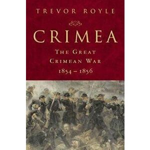 Crimea: The Great Crimean War, 1854-1856: The Great Crimean War, 1854-1856, Hardcover - Trevor Royle imagine
