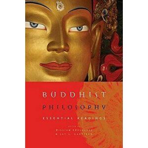 Buddhist Philosophy: Essential Readings, Paperback - William Edelglass imagine