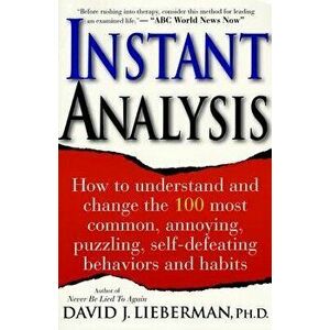 Instant Analysis: How to Understand and Change the 100 Most Common, Annoying, Puzzling, Self-Defeating Behaviors and Habits, Paperback - David J. Lieb imagine