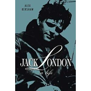 Jack London: A Life, Paperback - Alex Kershaw imagine