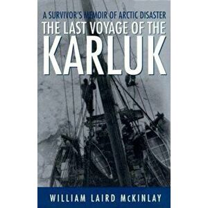 The Last Voyage of the Karluk: A Survivor's Memoir of Arctic Disaster, Paperback - William Laird McKinlay imagine