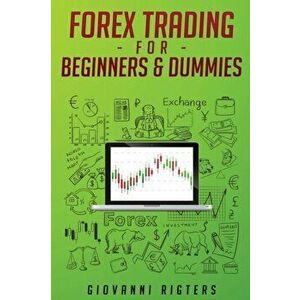Forex Trading for Beginners & Dummies, Paperback - Giovanni Rigters imagine