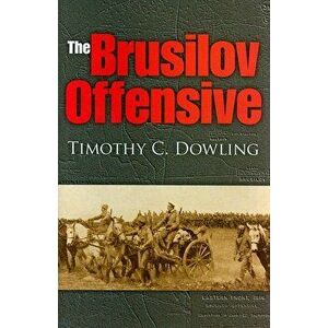 The Brusilov Offensive, Hardcover - Timothy C. Dowling imagine