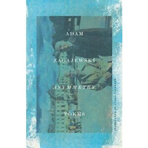 Asymmetry: Poems, Paperback - Adam Zagajewski imagine