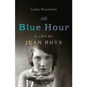 Blue Hour: A Life of Jean Rhys, Hardcover - Lilian Pizzichini imagine