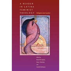A Reader in Latina Feminist Theology: Religion and Justice, Paperback - Maria Pilar Aquino imagine