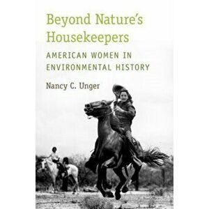 Beyond Nature's Housekeepers: American Women in Environmental History, Paperback - Nancy C. Unger imagine