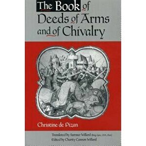The Book of Deeds of Arms and of Chivalry: By Christine de Pizan, Paperback - Charity Cannon Willard imagine