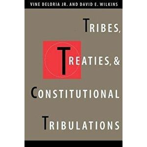 Tribes, Treaties, and Constitutional Tribulations, Paperback - Vine Deloria imagine