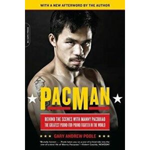 Pacman: Behind the Scenes with Manny Pacquiao--The Greatest Pound-For-Pound Fighter in the World, Paperback - Gary Poole imagine